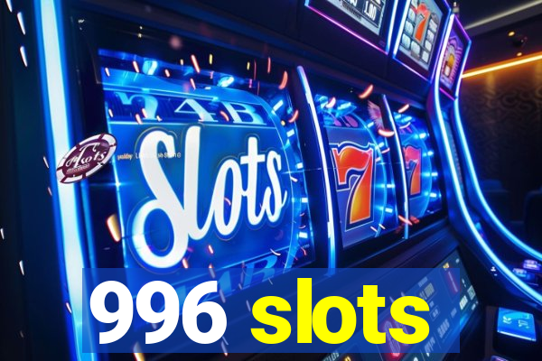 996 slots